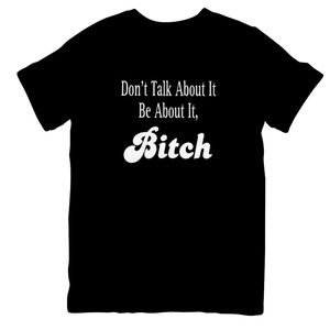 Don’t Talk About It Be About It graphic tee